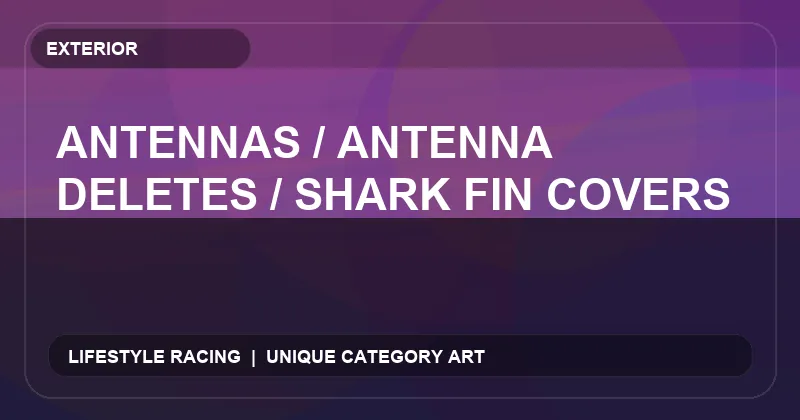 Antennas / Antenna Deletes / Shark Fin Covers